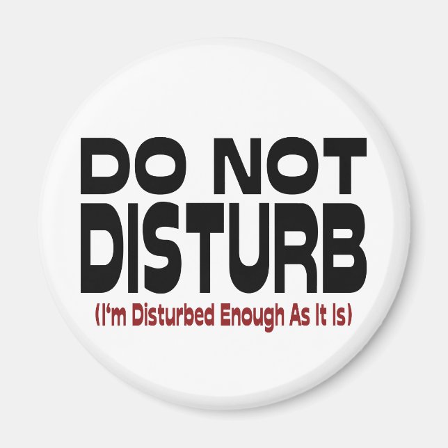 Do Not Disturb - I'm Disturbed Enough As It Is Magnet (Front)