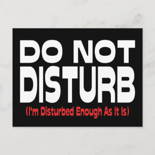 Do Not Disturb - I'm Disturbed Enough As It Is Postcard