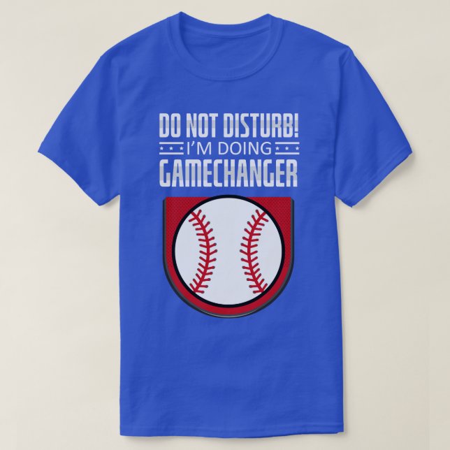 Do Not Disturb Im Doing Gamechanger Funny Baseball T-Shirt (Design Front)
