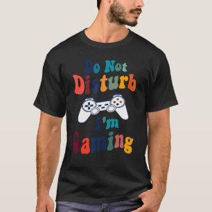 Do Not Disturb I'm Gaming Funny Sayings For Gamers T-Shirt
