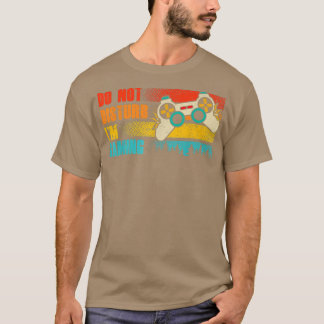 Do Not Disturb I'm Gaming Gamer Video Games  T-Shirt