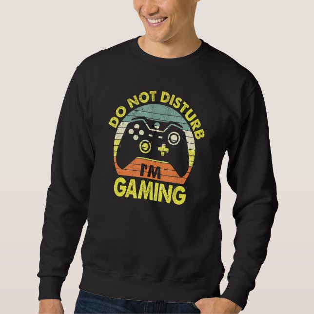 Do Not Disturb Im Gaming Humourous National Video  Sweatshirt (Front)