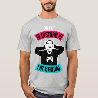 Do not Disturb, I'm Gaming T-Shirt