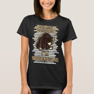 Do Not Disturb I'm Hibernating Bär Baer Hibernati T-Shirt