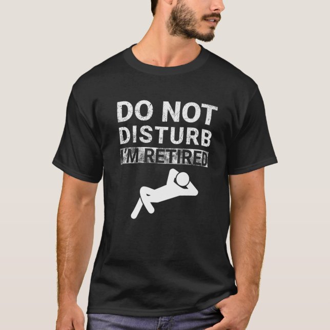 Do Not Disturb I'm Retired Funny Retired T-Shirt (Front)