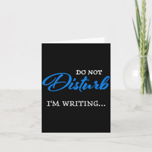 Do Not Disturb - I'm Writing Card