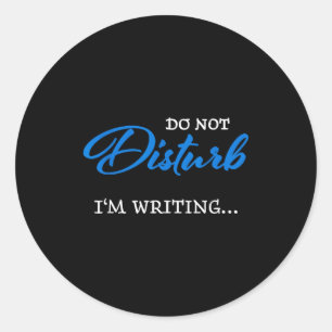 Do Not Disturb - I'm Writing  Classic Round Sticker