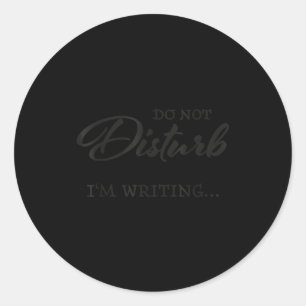 Do Not Disturb - I'm Writing  Classic Round Sticker