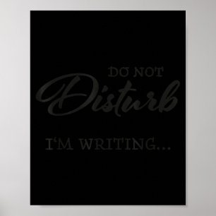 Do Not Disturb - I'm Writing  Poster