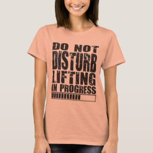 Do Not Disturb - Lifting in Progress - Gym Shirt