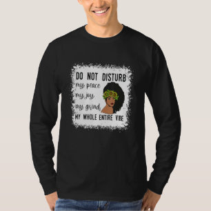 Do Not Disturb My Peace My Joy My Grind My Whole E T-Shirt