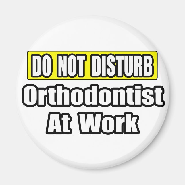 Do Not Disturb...Orthodontist At Work Magnet (Front)