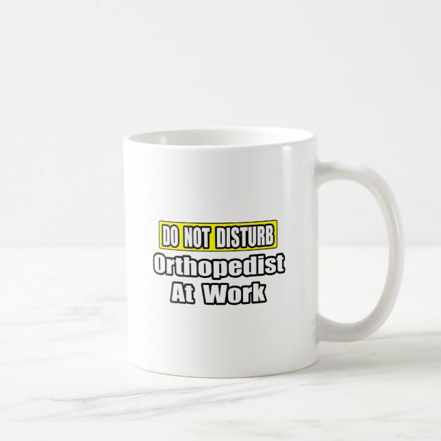 Do Not Disturb...Orthopaedist At Work Coffee Mug (Right)
