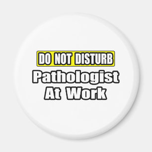 Do Not Disturb...Pathologist At Work Magnet