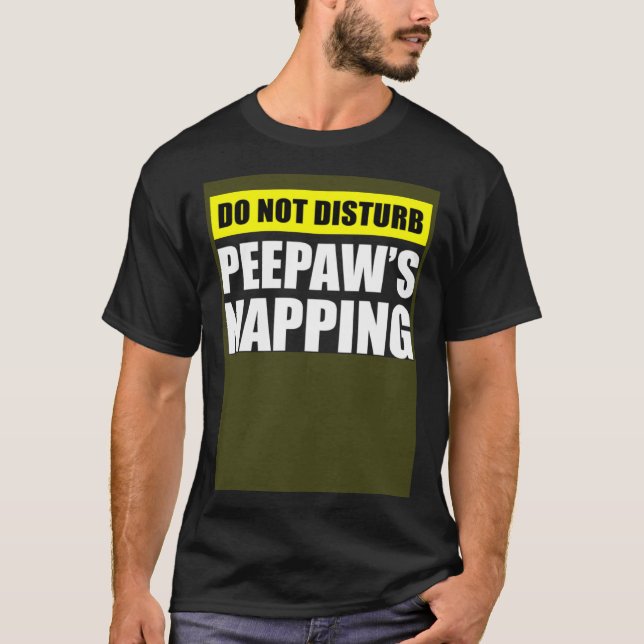 Do Not Disturb Peepaw s Napping T-Shirt (Front)