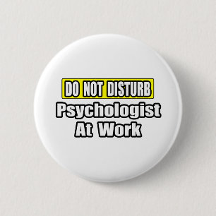 Do Not Disturb...Psychologist At Work 6 Cm Round Badge