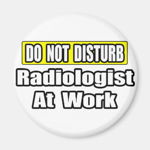 Do Not Disturb...Radiologist At Work Magnet