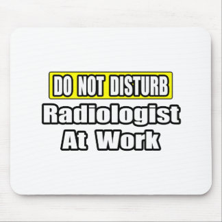 Do Not Disturb...Radiologist At Work Mouse Pad