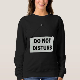 Do Not Disturb Sign Sweatshirt