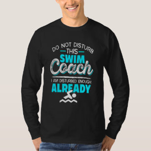 Do Not Disturb This Swim Coach  Coach Present T-Shirt