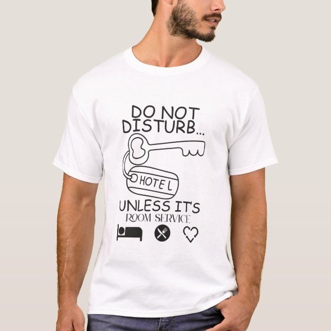 Do not disturb unless it's room service T-Shirt (Front)