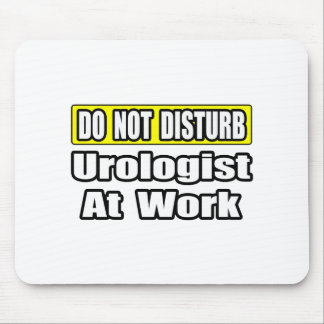 Do Not Disturb...Urologist At Work Mouse Pad