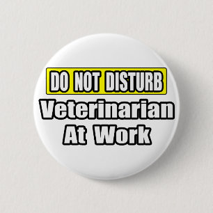 Do Not Disturb...Veterinarian At Work 6 Cm Round Badge