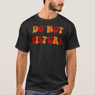 Do Not Disturb Vintage Sayings Men Women T-Shirt