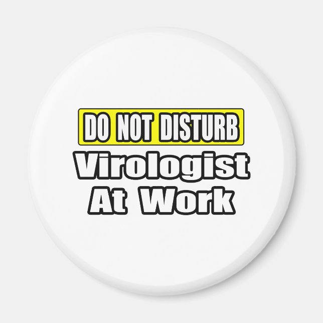 Do Not Disturb...Virologist At Work Magnet (Front)