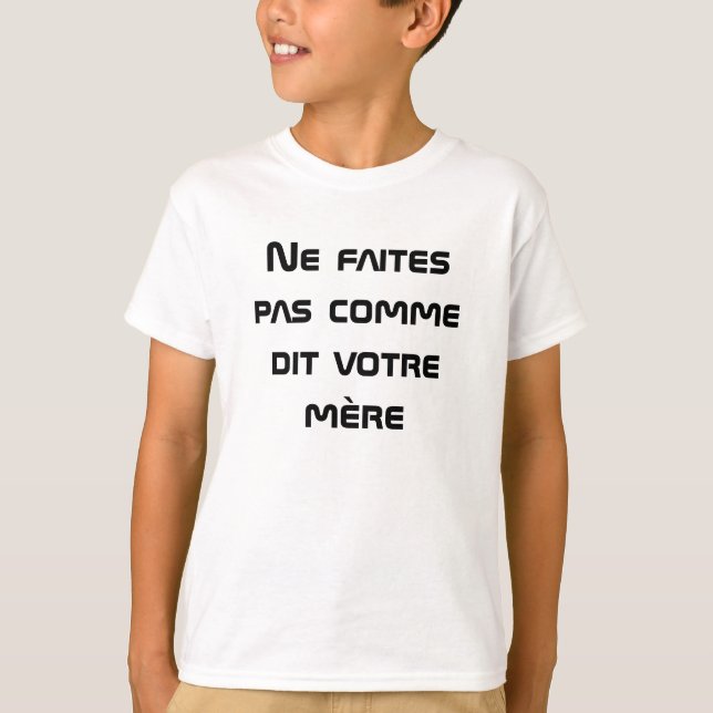 Do not do as your mother says in French T-Shirt (Front)