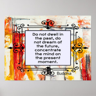 Do Not Dwell in the past, A Buddha quotation Poster