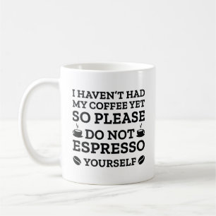 Do Not Espresso Yourself Coffee Mug