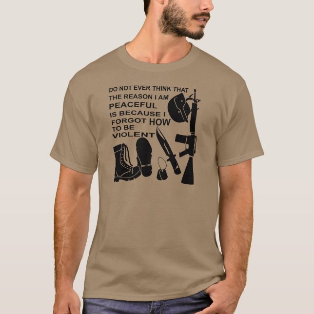 Do Not Ever Think The Reason I Am Peaceful Is T-Shirt (Front)