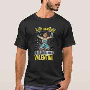 Do Not Expect Roses On Valentine's Gardening Dais T-Shirt