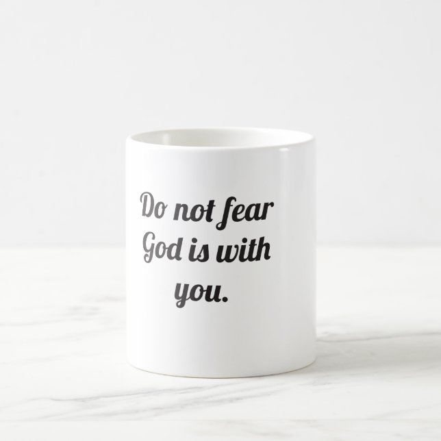 Do not fear God is with you. Coffee Mug (Center)