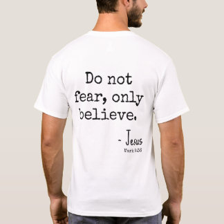 Do Not Fear Only Believe Scripture Inspirational T-Shirt