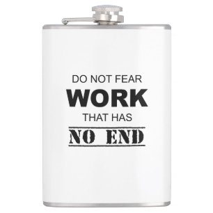 Do Not Fear Work That Has No End Hip Flask