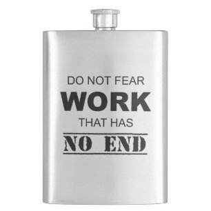 Do Not Fear Work That Has No End Hip Flask