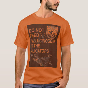 Do Not Feed Hallucinogens To The Alligators Hippie T-Shirt