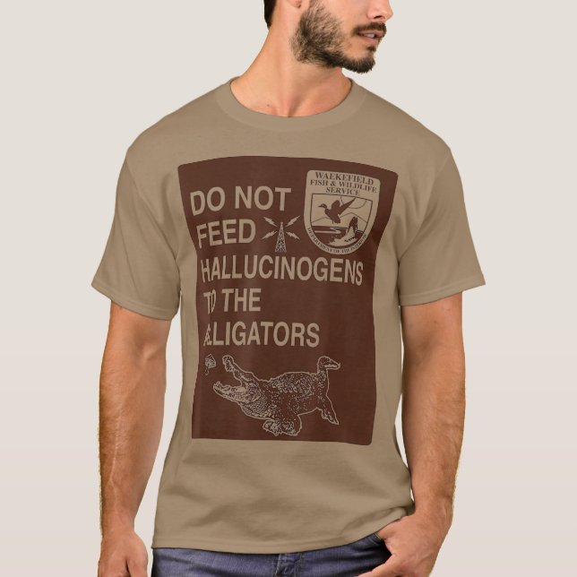 Do Not Feed Hallucinogens To The Alligators T-Shirt (Front)