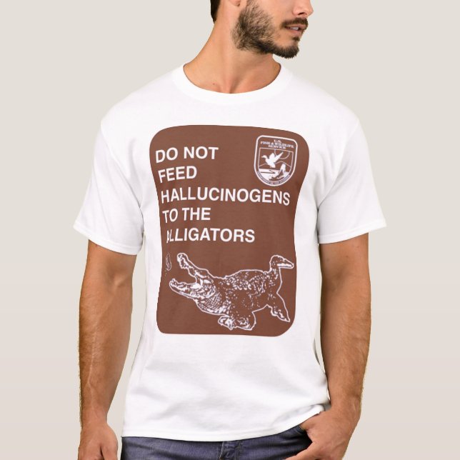 Do Not Feed Hallucinogens To The Alligators  T-Shirt (Front)