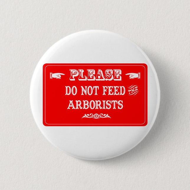 Do Not Feed The Arborists 6 Cm Round Badge (Front)