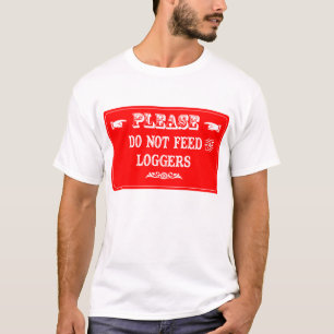 Do Not Feed The Loggers T-Shirt
