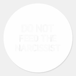 Do Not Feed The Narcissist, Funny, Jokes, Sarcasti Classic Round Sticker
