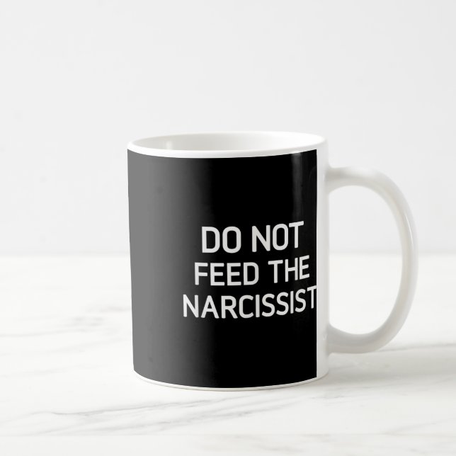 Do Not Feed The Narcissist, Funny, Jokes, Sarcasti Coffee Mug (Right)