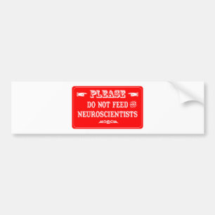 Do Not Feed The Neuroscientists Bumper Sticker