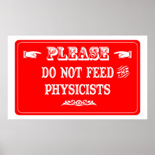 Do Not Feed The Physicists Poster