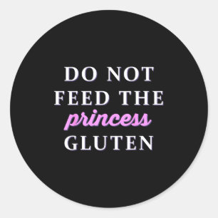 Do Not Feed The Princess Gluten  Classic Round Sticker