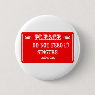 Do Not Feed The Singers 6 Cm Round Badge