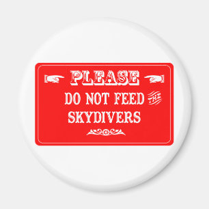 Do Not Feed The Skydivers Magnet